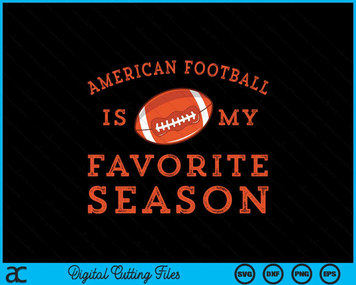 American Football Is My Favorite Season SVG PNG Digital Printable Files