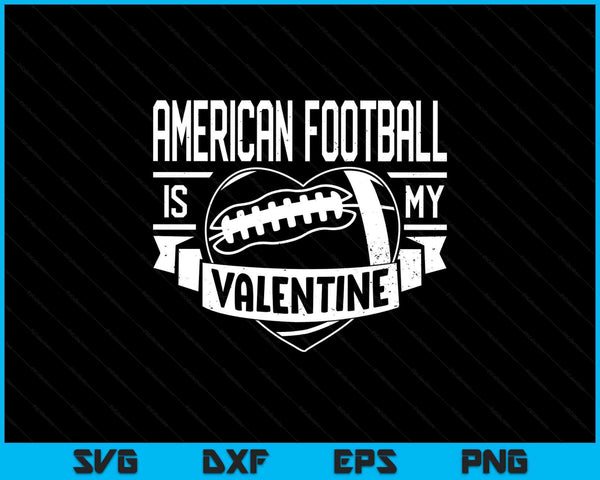 American football is my Valentine Valentines Day SVG cut file