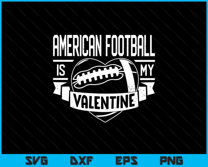 American Football Is My Valentine Funny Valentines Day SVG PNG Digital Printable Files