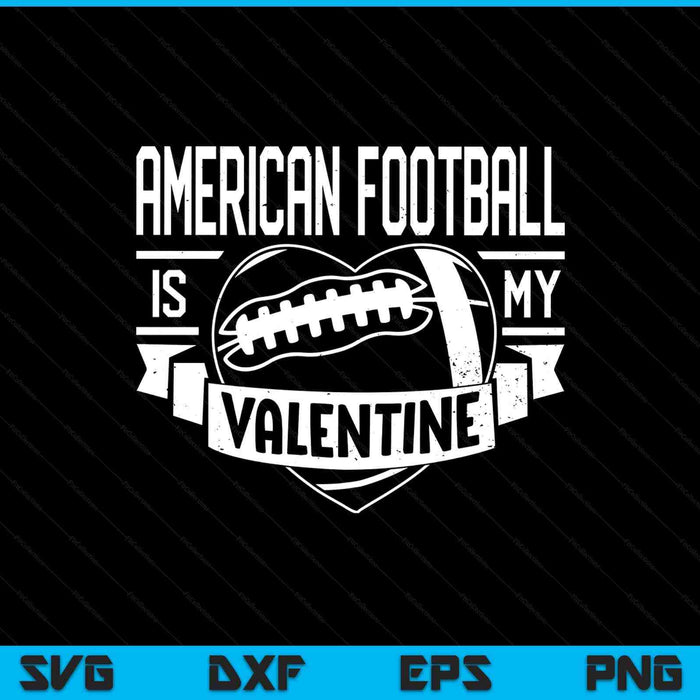 American football is my Valentine Valentines Day SVG cut file