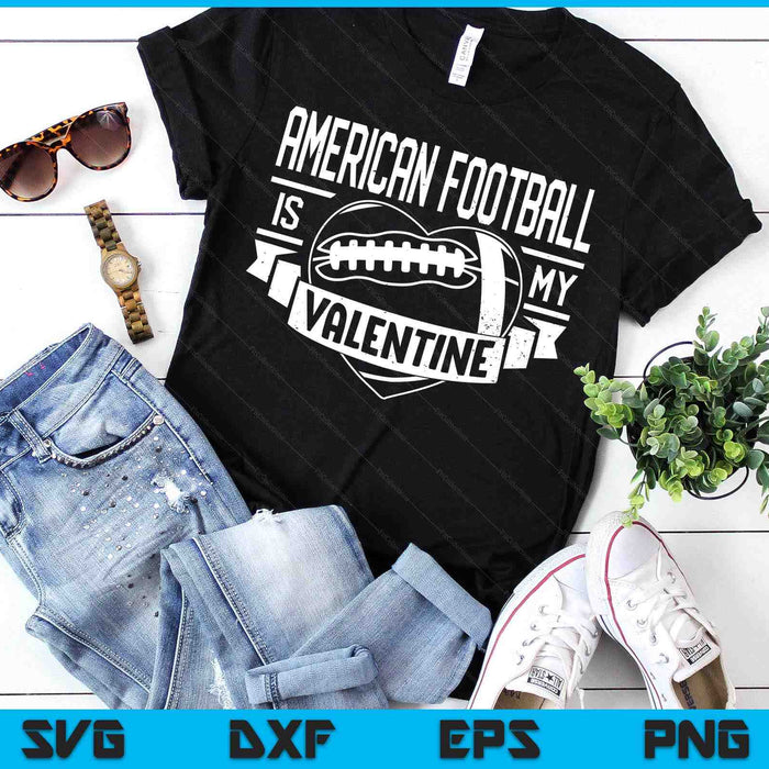 American Football Is My Valentine Funny Valentines Day SVG PNG Digital Printable Files