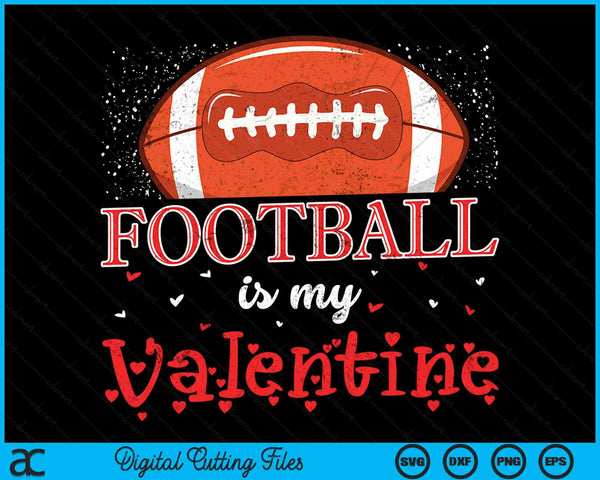 American Football Is My Valentine Happy Valentine's Day SVG PNG Digital Cutting Files