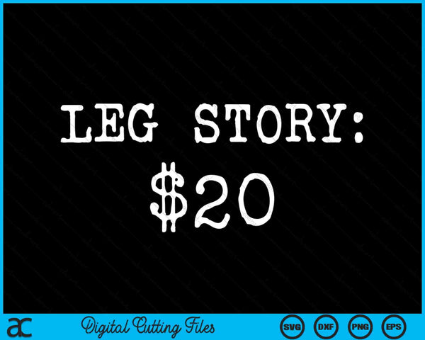 Amputee leg story $20 humor quote SVG cut file