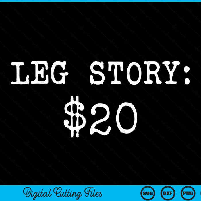 Amputee leg story $20 humor quote SVG cut file