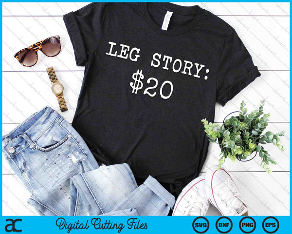 Amputee Leg Story $20 Humor Funny Quote SVG PNG Digital Cutting Files