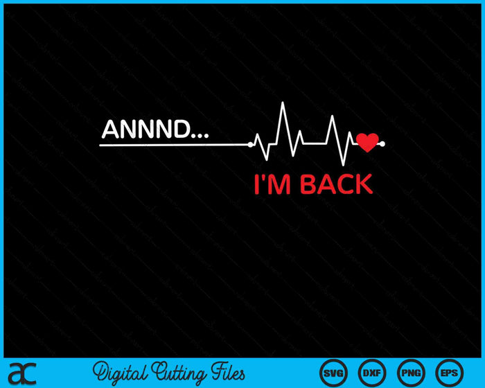 And I'm Back Open Heart Surgery Heartbeat Line SVG PNG Digital Cutting Files