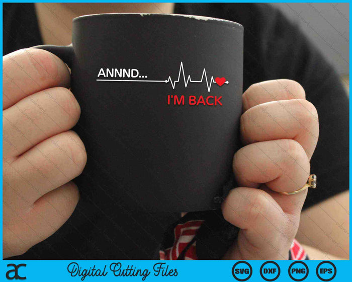 And I'm Back Open Heart Surgery Heartbeat Line SVG PNG Digital Cutting Files