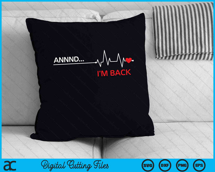 And I'm Back Open Heart Surgery Heartbeat Line SVG PNG Digital Cutting Files