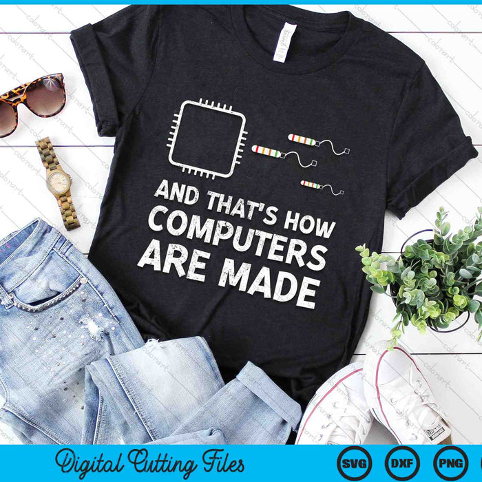 And That's How Computers Are Made Funny Computer Engineering SVG PNG Digital Cutting Files