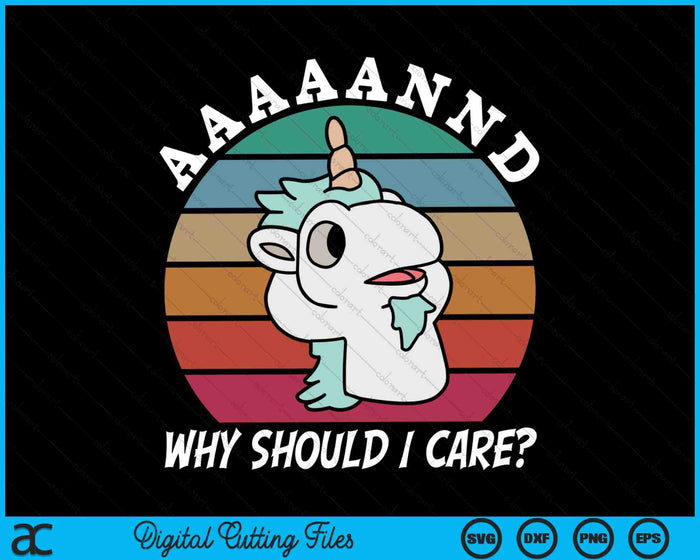 And Why Should I Care Funny Sarcastic Unicorn SVG PNG Digital Cutting Files