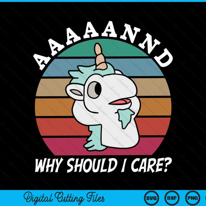 And Why Should I Care Funny Sarcastic Unicorn SVG PNG Digital Cutting Files