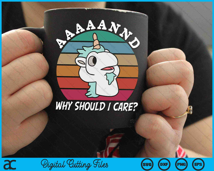And Why Should I Care Funny Sarcastic Unicorn SVG PNG Digital Cutting Files