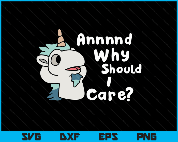 En waarom zou ik me zorgen maken over grappige sarcastische Unicorn SVG PNG digitale afdrukbare bestanden