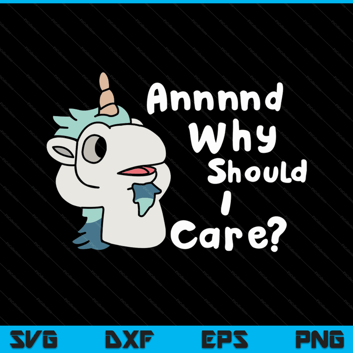 And Why Should I Care Funny Sarcastic Unicorn SVG PNG Digital Printable Files