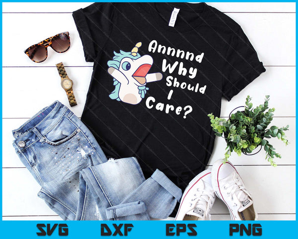 And Why Should I Care Funny Sarcastic Unicorn SVG PNG Digital Printable Files