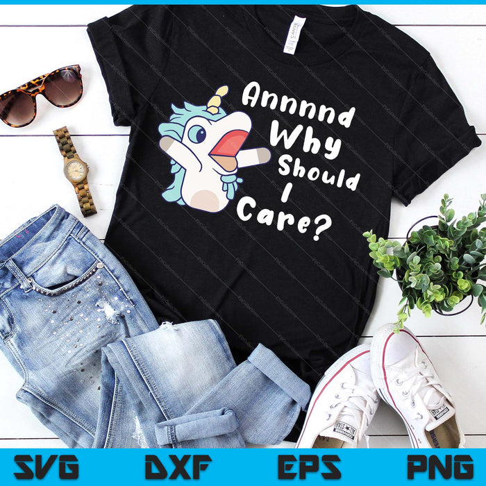 And Why Should I Care Funny Sarcastic Unicorn SVG PNG Digital Printable Files