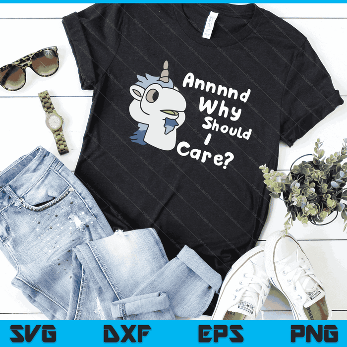 And Why Should I Care Funny Sarcastic Unicorn SVG PNG Digital Printable Files