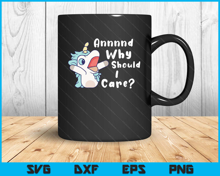 And Why Should I Care Funny Sarcastic Unicorn SVG PNG Digital Printable Files