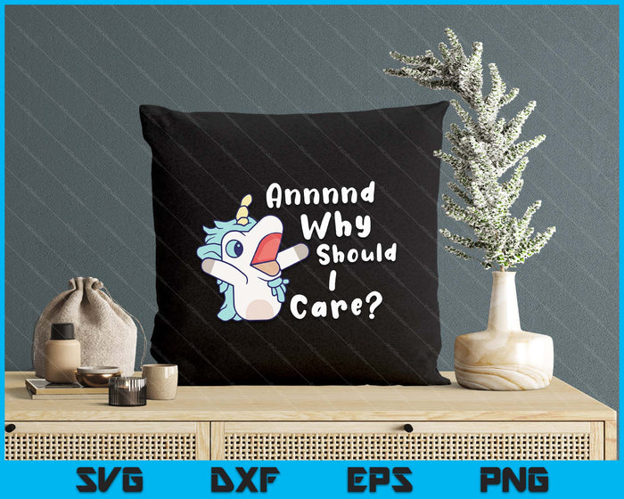 And Why Should I Care Funny Sarcastic Unicorn SVG PNG Digital Printable Files