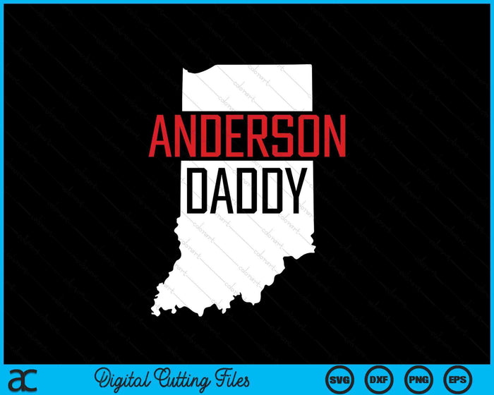 Anderson Daddy Indiana State Map Gift SVG PNG Digital Printable Files