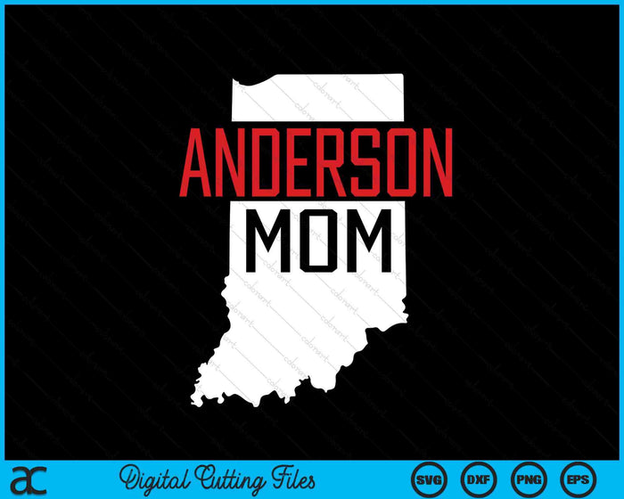 Anderson Mom Indiana State Map Gift SVG PNG Digital Cutting Files