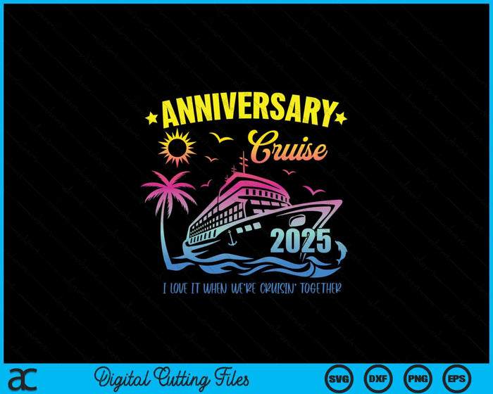 Anniversary Cruise 2025 Making Memories Together Vacation SVG PNG Digital Printable Files