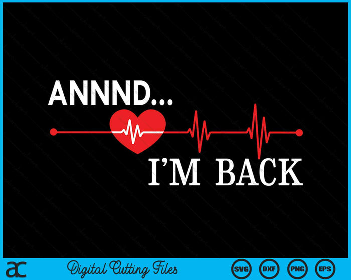 Annnd I'm Back Heart Attack Warrior SCAD Survivor SVG PNG Digital Cutting File