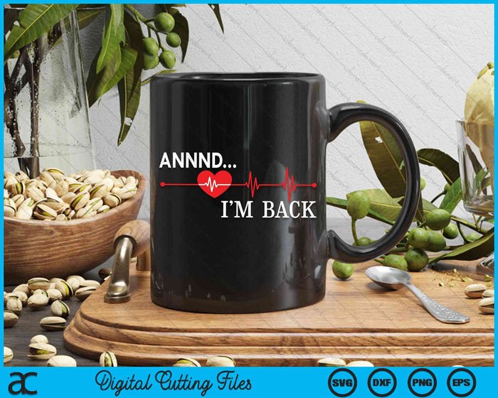 Annnd I'm Back Heart Attack Warrior SCAD Survivor SVG PNG Digital Cutting File