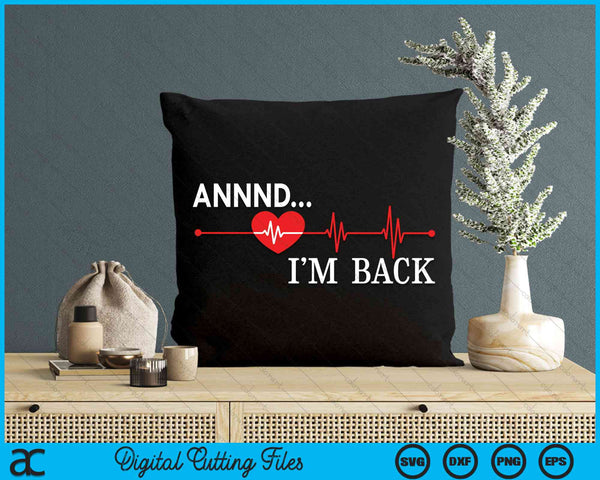 Annnd I'm Back Heart Attack Warrior SCAD Survivor SVG PNG Digital Cutting File