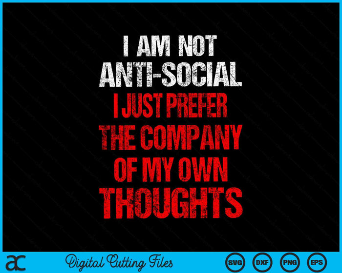 Anti Social I Just Prefer The Company Of My Own Thought SVG PNG Digital Cutting Files