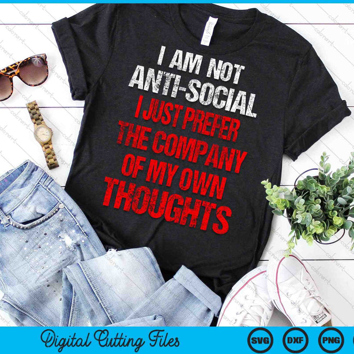 Anti Social I Just Prefer The Company Of My Own Thought SVG PNG Digital Cutting Files