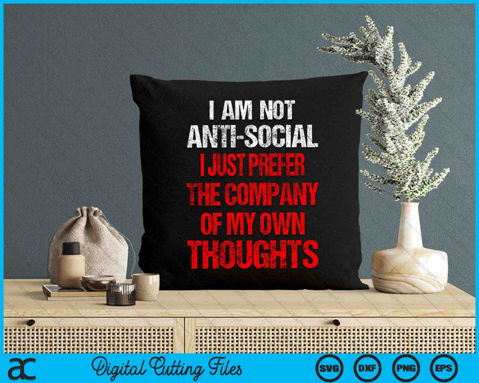 Anti Social I Just Prefer The Company Of My Own Thought SVG PNG Digital Cutting Files