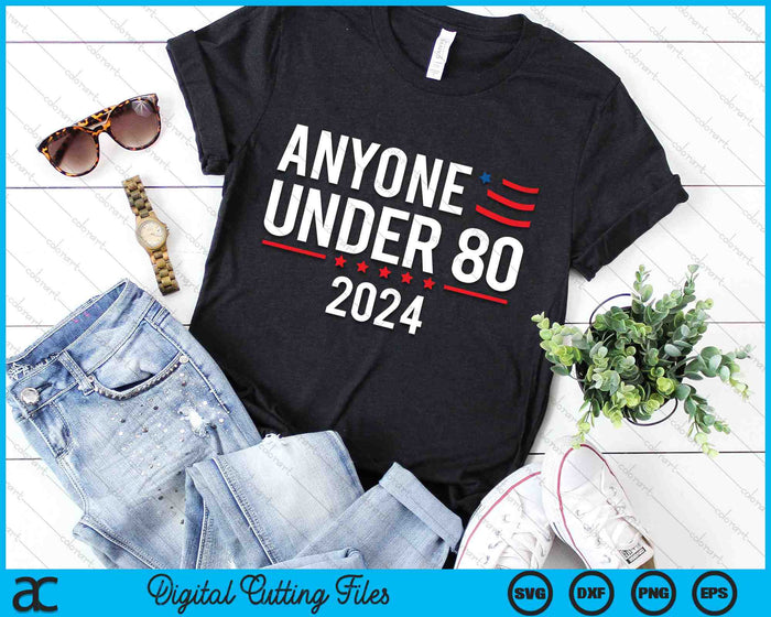 Anyone Under 80 2024 Funny SVG PNG Digital Cutting Files