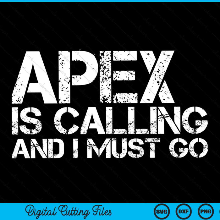 Apex Is Calling And I Must Go Apex NC Home Roots USA SVG PNG Digital Cutting Files