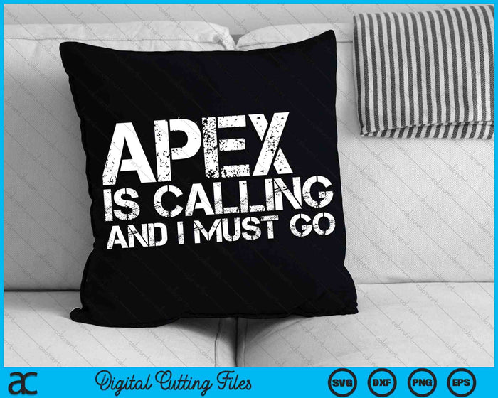 Apex Is Calling And I Must Go Apex NC Home Roots USA SVG PNG Digital Cutting Files