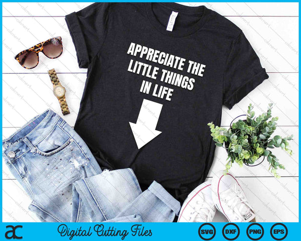 Appreciate The Small Things In Life Arrow Sarcasm SVG PNG Digital Cutting Files