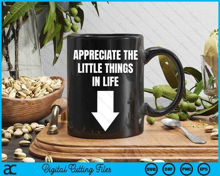 Appreciate The Small Things In Life Arrow Sarcasm SVG PNG Digital Cutting Files