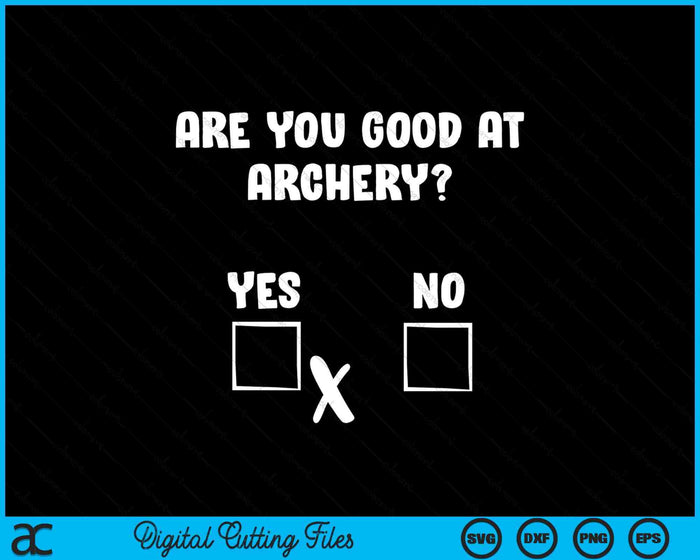 Archer Sarcasm Are You Good At Archery- Funny Bow Hunting SVG PNG Digital Printable Files