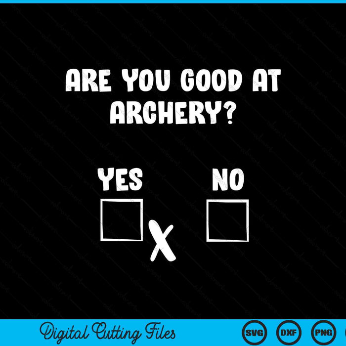 Archer sarcasm are you good at archery- bow hunting SVG PNG cut file for Cricut