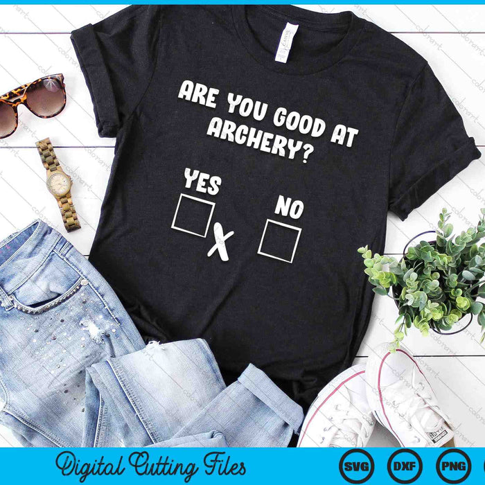Archer Sarcasm Are You Good At Archery- Funny Bow Hunting SVG PNG Digital Printable Files