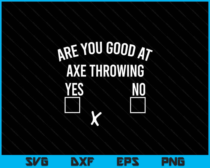 Are You Good At Axe Throwing Axe Launcher SVG PNG Digital Printable Files