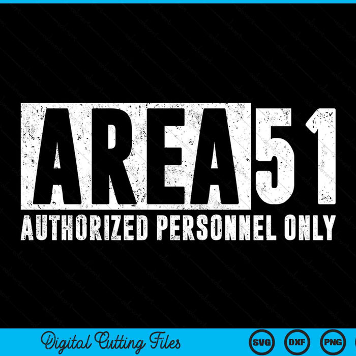 Area 51 Authorized Personnel Only Funny UFO Alien Conspiracy SVG PNG Digital Cutting Files