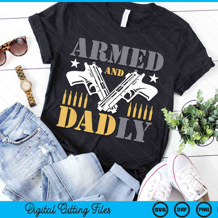 Armed And Dadly, Funny Deadly Father Gift For Fathers Day SVG PNG Digital Cutting Files