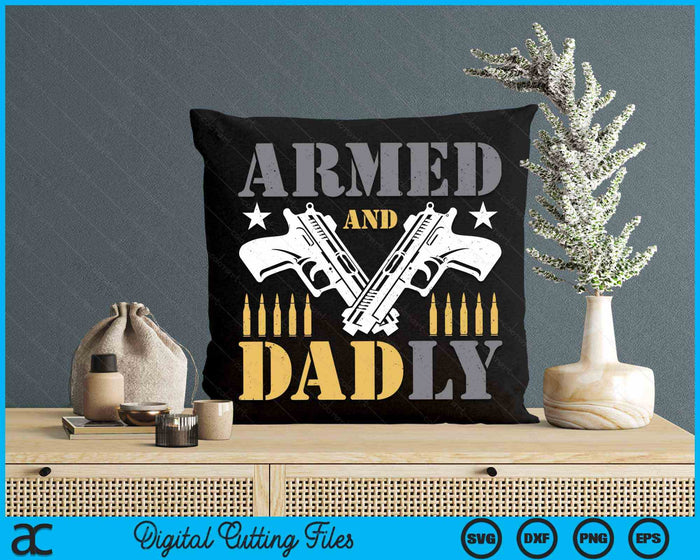 Armed And Dadly, Funny Deadly Father Gift For Fathers Day SVG PNG Digital Cutting Files