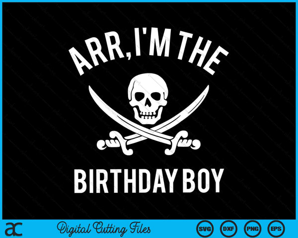 Arr, I'm The Birthday Boy Pirate Birthday SVG PNG Digital Cutting Files