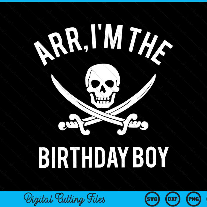Arr, I'm The Birthday Boy Pirate Birthday SVG PNG Digital Cutting Files
