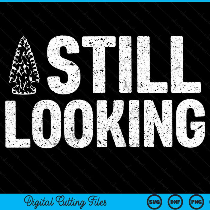 Arrowhead Hunter Still Looking Arrowhead Hunter SVG PNG Digital Cutting Files