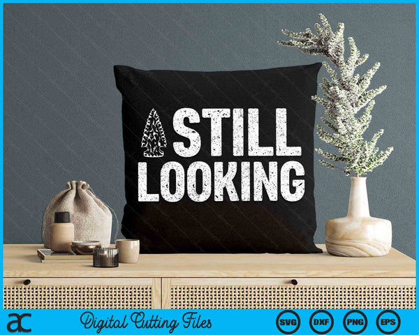 Arrowhead Hunter Still Looking Arrowhead Hunter SVG PNG Digital Cutting Files