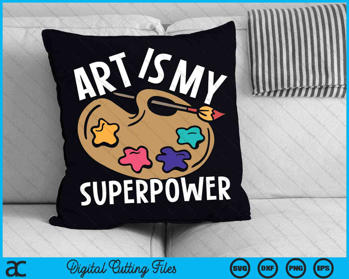 Art Is My Superpower Art Teacher SVG PNG Digital Cutting Files