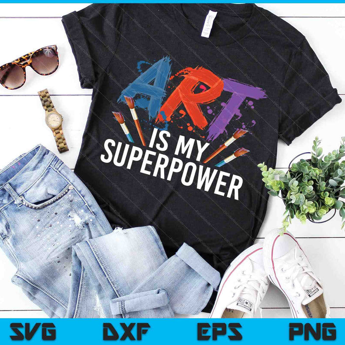 Art Is My Superpower For Men Women Art Teacher Artist Painter Superpower SVG PNG Digital Cutting Files